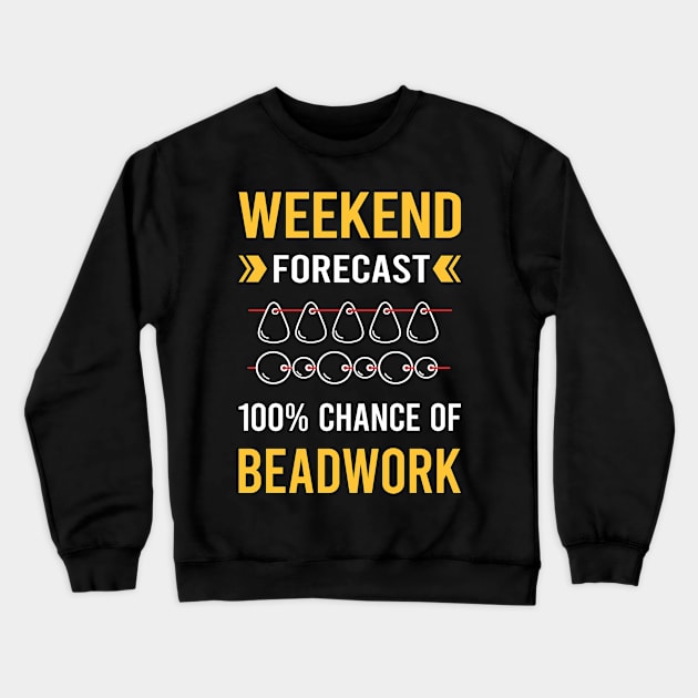 Weekend Forecast Beadwork Beading Bead Beads Crewneck Sweatshirt by Good Day